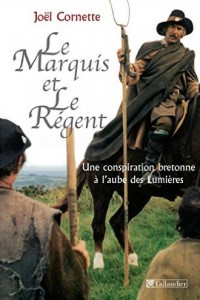 Le marquis et le régent. Une conspiration bretonne à l’aube des Lumières