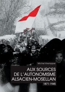 Aux sources de l’autonomisme alsacien-mosellan (1871-1945)